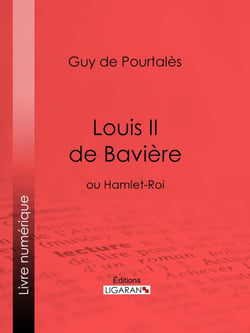 Louis II de Bavière - ou Hamlet-Roi