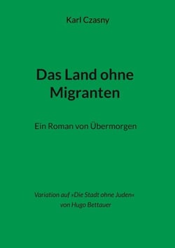 Das Land ohne Migranten - Ein Roman von Übermorgen