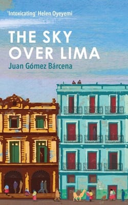 The Sky Over Lima - 'A beautifully written novel' - André Aciman, author of Call Me By Your Name