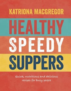 Healthy Speedy Suppers - Quick, Healthy and Delicious Recipes for Busy People