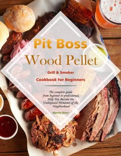 Pit Boss Wood Pellet Grill &amp; Smoker Cookbook for Beginners : The complete guide from beginner to professional,Help You Become the Undisputed Pitmaster of the Neighborhood