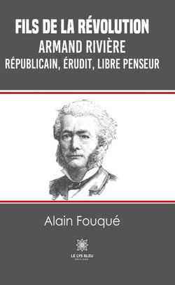 Fils de la révolution - Armand Rivière - Républicain, érudit, libre penseur
