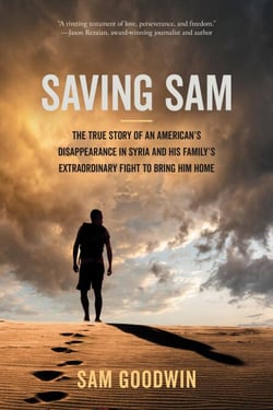 Saving Sam - The True Story of an American's Disappearance in Syria and His Family's Extraordinary Fight to Bring Him Home