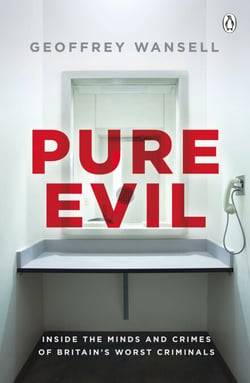 Pure Evil - Inside the Minds and Crimes of Britain’s Worst Criminals