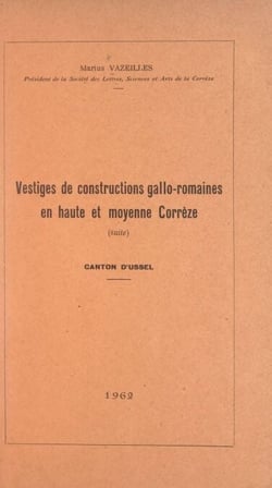 Vestiges de constructions gallo-romaines en haute et moyenne Corrèze, canton d'Ussel