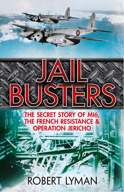 The Jail Busters - The Secret Story of MI6, the French Resistance and Operation Jericho