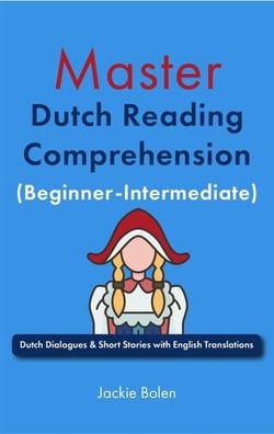 Master Dutch Reading Comprehension (Beginner-Intermediate): Dutch Dialogues &amp; Short Stories with English Translations