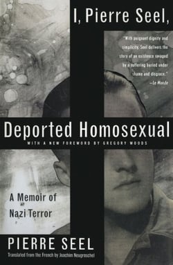 I, Pierre Seel, Deported Homosexual - A Memoir of Nazi Terror
