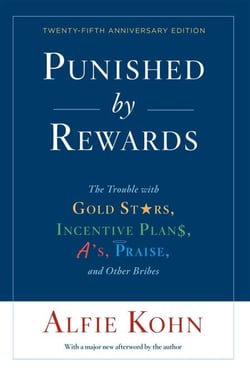 Punished By Rewards: Twenty-Fifth Anniversary Edition - The Trouble with Gold Stars, Incentive Plans, A's, Praise, and Other Bribes