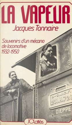 La vapeur - Souvenir d'un mécano de locomotive, 1932-1950
