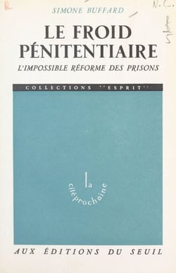 Le froid pénitentiaire - L'impossible réforme des prisons