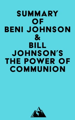 Summary of Beni Johnson &amp; Bill Johnson's The Power of Communion