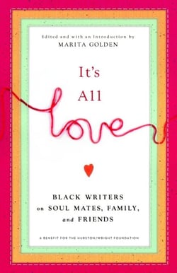 It's All Love - Black Writers on Soul Mates, Family and Friends