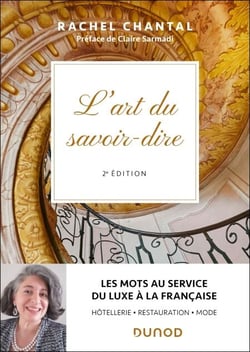 L'art du savoir-dire - 2e éd. - Les mots au service du luxe à la française - hôtellerie, restauration, mode