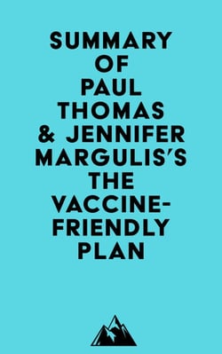 Summary of Paul Thomas &amp; Jennifer Margulis's The Vaccine-Friendly Plan