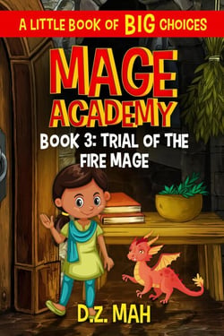 Mage Academy: Trial of the Fire Mage: A Little Book of BIG Choices - Mage Academy, #3