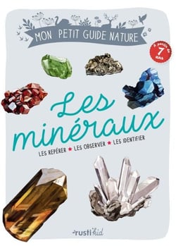 Les minéraux - Les repérer, les observer, les identifier