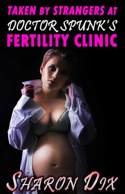 Taken by Strangers at Doctor Spunk's Fertility Clinic