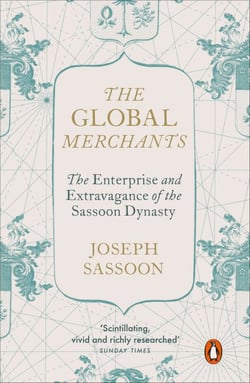 The Global Merchants - The Enterprise and Extravagance of the Sassoon Dynasty