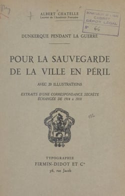 Dunkerque pendant la guerre. Pour la sauvegarde de la ville en péril - Extraits d'une correspondance secrète échangée de 1914 à 1918 entre Jean Trystram, sénateur du Nord, et Henri Terquem, maire de Dunkerque. Avec 20 illustrations