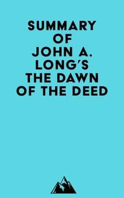 Summary of John A. Long's The Dawn of the Deed