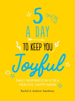 Five A Day to Keep You Joyful - Daily Inspiration for a Healthy, Happy Mind