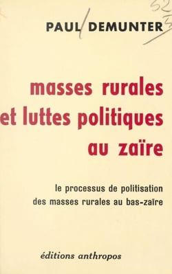 Masses rurales et luttes politiques au Zaïre - Le processus de politisation des masses rurales du Bas-Zaïre