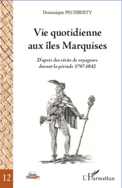 Vie quotidienne aux îles Marquises - D'après des récits de voyageurs durant la période 1797-1842
