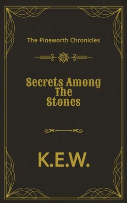 Secrets Among The Stones - The Pineworth Chronicles, #4