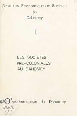 Réalités économiques et sociales au Dahomey (1) - Les sociétés pré-coloniales au Dahomey. Parti communiste du Dahomey