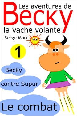 Les aventures de Becky la vache volante. Tome 1 - Becky contre Supur - le combat