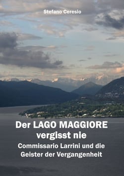 Der Lago Maggiore vergisst nie - Commissario Larrini und die Geister der Vergangenheit