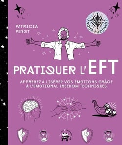 Pratiquer l'EFT - Apprenez à libérer vos émotions grâce à l'Emotional Freedom Techniques