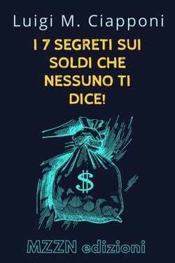 I 7 Segreti Sui Soldi Che Nessuno Ti Dice! - Raccolta MZZN Crescita Personale, #4