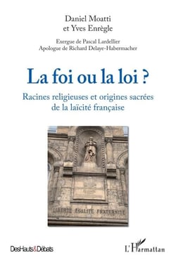 La foi ou la loi ? - Racines religieuses et origines sacrées de la laïcité française