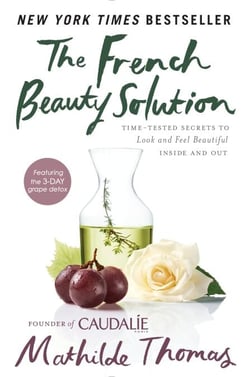 The French Beauty Solution - Time-Tested Secrets to Look and Feel Beautiful Inside and Out