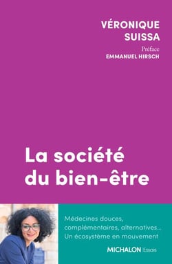 La société du bien-être - Médecines douces, complémentaires, alternatives... Un écosystème en mouvement