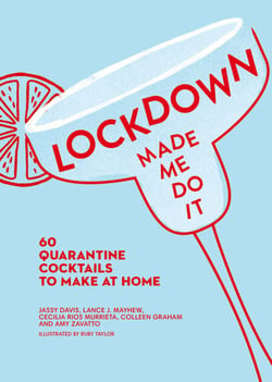Lockdown Made Me Do It - 60 quarantine cocktails to make at home
