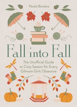Fall into Fall - The Unofficial Guide to Cozy Season for Every Gilmore Girls Obsessive