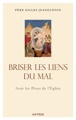 Briser les liens du mal - Avec les Pères de l'Eglise