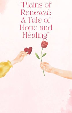"Plains of Renewal: A Tale of Hope and Healing"
