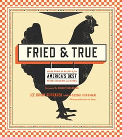 Fried &amp; True - More than 50 Recipes for America's Best Fried Chicken and Sides: A Cookbook