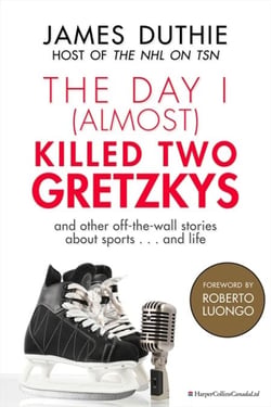 The Day I (Almost) Killed Two Gretzkys - ...And Other Off-the-Wall Stories About Sports...and Life