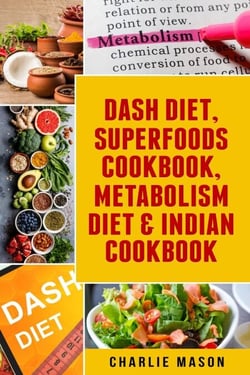 Dash Diet, Superfoods Cookbook, Metabolism Diet &amp; Indian Cookbook