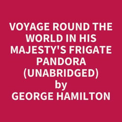 Voyage Round The World In His Majesty's Frigate Pandora (Unabridged)