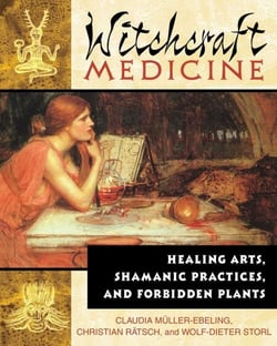 Witchcraft Medicine - Healing Arts, Shamanic Practices, and Forbidden Plants