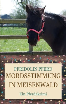 Mordsstimmung in Meisenwald - Ein Pferdekrimi