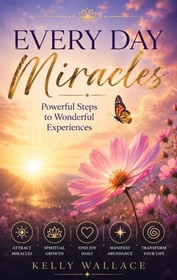 Every Day Miracles - Powerful Steps to Wonderful Experiences