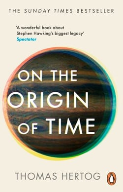 On the Origin of Time - The Sunday Times bestselling physics book exploring 'Stephen Hawking’s biggest legacy'