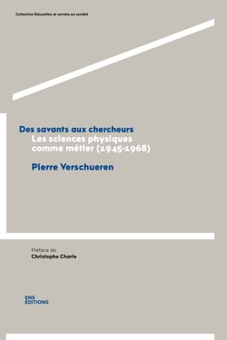 Des savants aux chercheurs - Les sciences physiques comme métier (1945-1968)